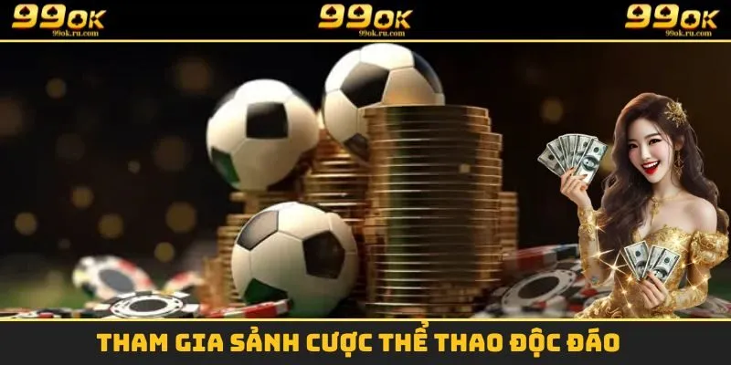 Giới Thiệu 99OK - Sảnh Game Cá Cược Chất Lượng Nhất 3 Tham gia sảnh cược thể thao độc đáo