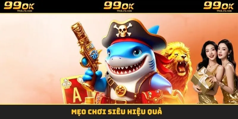 Mẹo chơi siêu hiệu quả