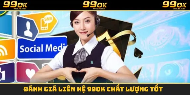 Đánh giá liên hệ 99OK chất lượng tốt