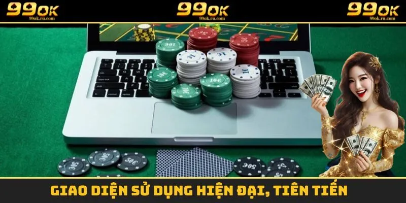 Giới Thiệu 99OK - Sảnh Game Cá Cược Chất Lượng Nhất 2 Giao diện sử dụng hiện đại, tiên tiến