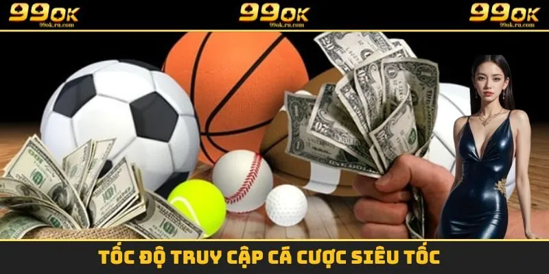 Tốc độ truy cập cá cược siêu tốc