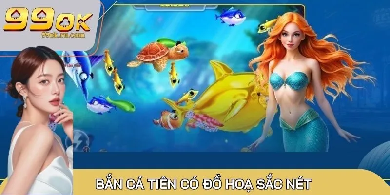 Bắn cá Tiên có đồ hoạ sắc nét