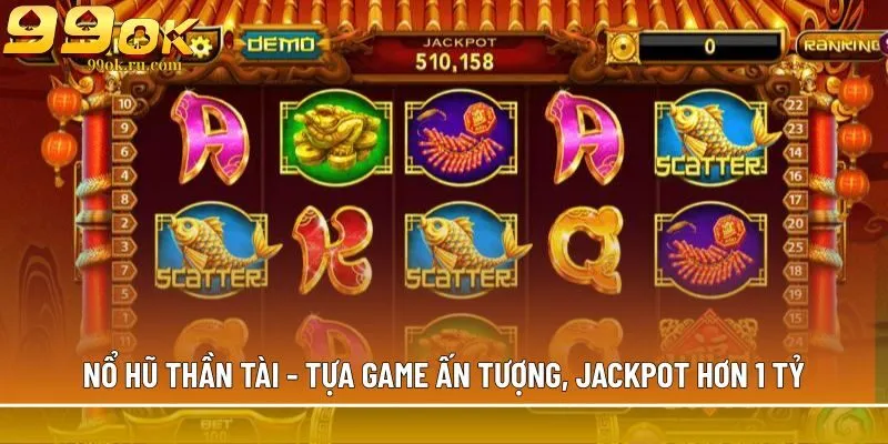 Nổ hũ Thần Tài - Tựa game ấn tượng, jackpot hơn 1 tỷ 1 Nổ hũ Thần Tài chinh phục mọi thành viên