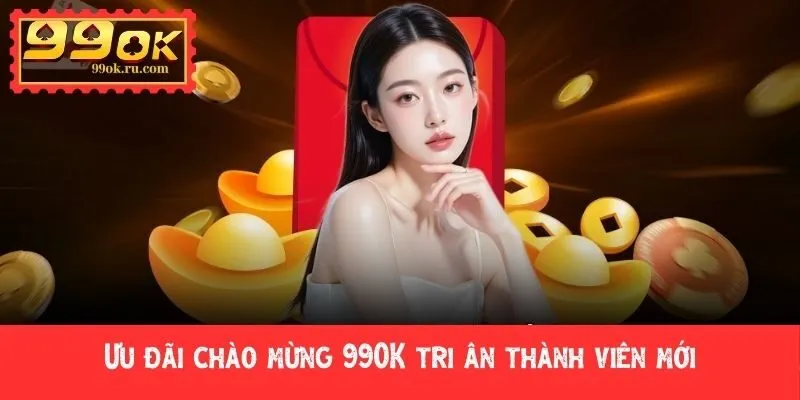 Ưu đãi chào mừng 99OK siêu hấp dẫn, nhận X2 nạp đầu 1 Ưu đãi chào mừng